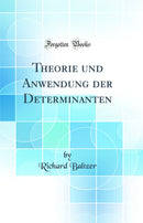 Theorie und Anwendung der Determinanten (Classic Reprint)