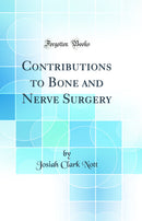Contributions to Bone and Nerve Surgery (Classic Reprint)
