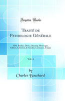 Traité de Pathologie Générale, Vol. 4: MM. Boulay, Devic, Ducamp, Hénocque, Gilbert, Lebreton, le Gendre, Lermoyez, Tripier (Classic Reprint)