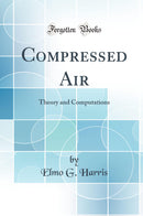 Compressed Air: Theory and Computations (Classic Reprint)