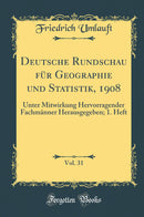 Deutsche Rundschau für Geographie und Statistik, 1908, Vol. 31: Unter Mitwirkung Hervorragender Fachmänner Herausgegeben; 1. Heft (Classic Reprint)
