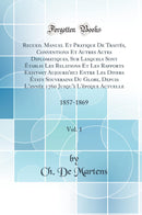 Recueil Manuel Et Pratique De Traités, Conventions Et Autres Actes Diplomatiques, Sur Lesquels Sont Établis Les Relations Et Les Rapports Existant Aujourd''hui Entre Les Divers États Souverains Du Globe, Depuis L''année 1760 Jusqu''à L''époque Actuelle,