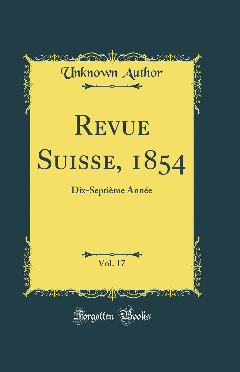 Revue Suisse, 1854, Vol. 17: Dix-Septième Année (Classic Reprint)