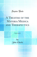 A Treatise of the Materia Medica and Therapeutics, Vol. 2 of 2 (Classic Reprint)