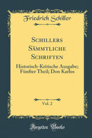 Schillers Sämmtliche Schriften, Vol. 2: Historisch-Kritische Ausgabe; Fünfter Theil; Don Karlos (Classic Reprint)
