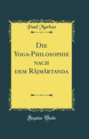 Die Yoga-Philosophie nach dem Râjmârtanda (Classic Reprint)
