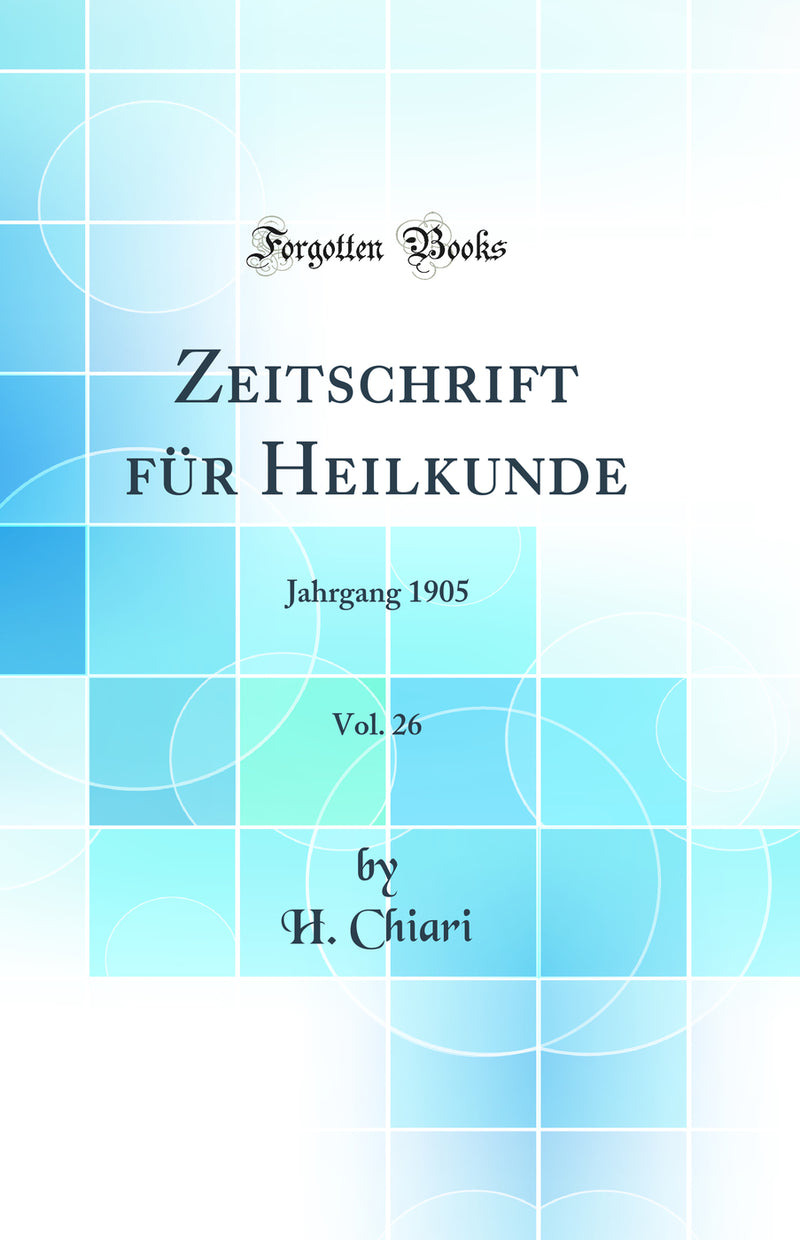 Zeitschrift für Heilkunde, Vol. 26: Jahrgang 1905 (Classic Reprint)