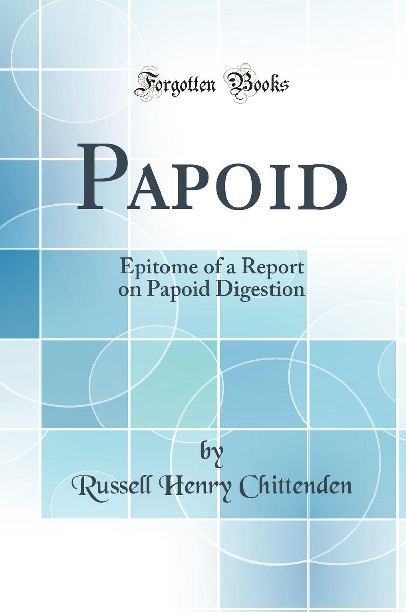 Papoid: Epitome of a Report on Papoid Digestion (Classic Reprint)