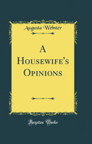 A Housewife''s Opinions (Classic Reprint)