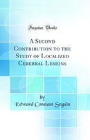 A Second Contribution to the Study of Localized Cerebral Lesions (Classic Reprint)