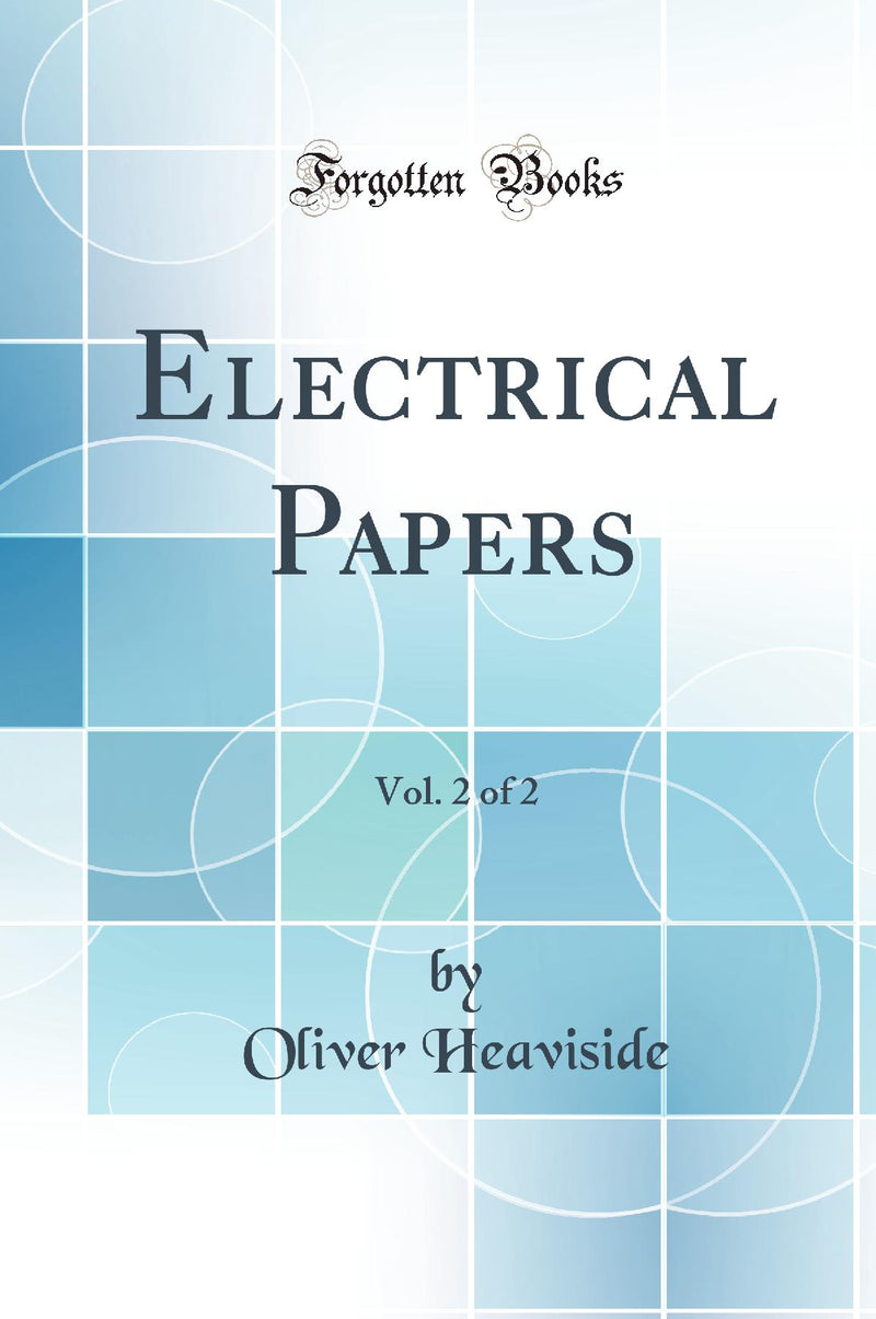 Electrical Papers, Vol. 2 of 2 (Classic Reprint)