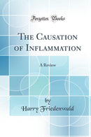 The Causation of Inflammation: A Review (Classic Reprint)