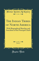 The Indian Tribes of North America, Vol. 2: With Biographical Sketches and Anecdotes of the Principal Chiefs (Classic Reprint)