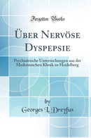 Über Nervöse Dyspepsie: Psychiatrische Untersuchungen aus der Medizinischen Klinik zu Heidelberg (Classic Reprint)