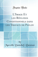 L''Image Et les Réflexes Conditionnels dans les Travaux de Pavlov (Classic Reprint)
