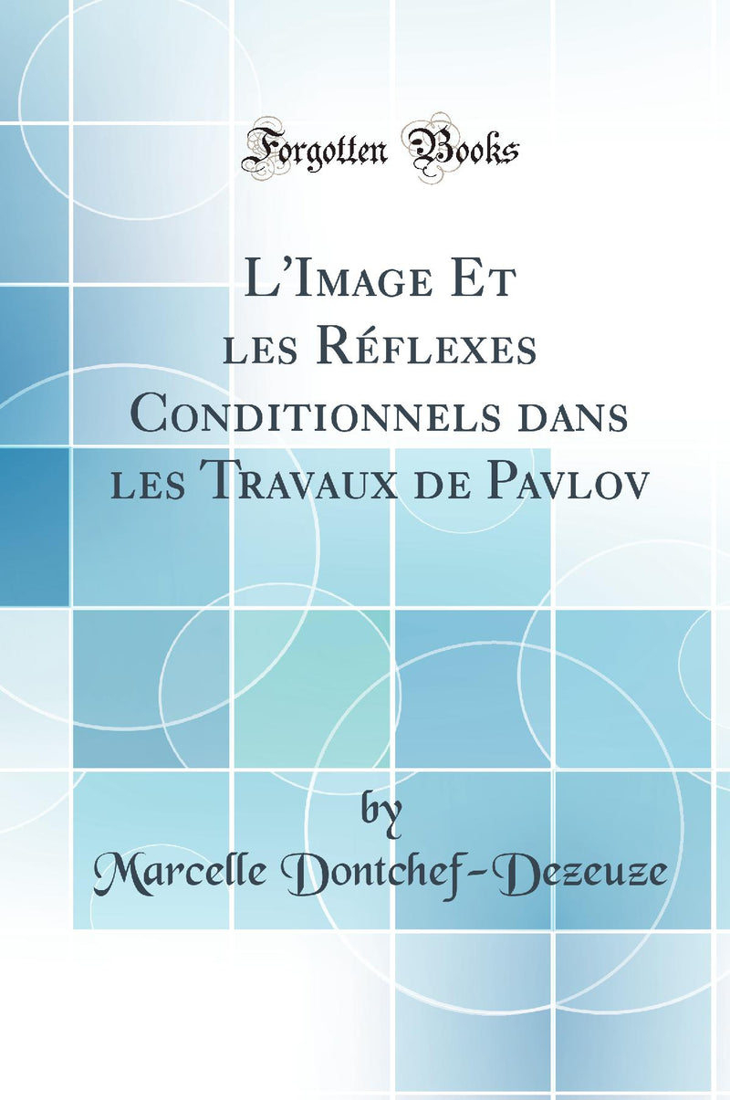 L''Image Et les Réflexes Conditionnels dans les Travaux de Pavlov (Classic Reprint)