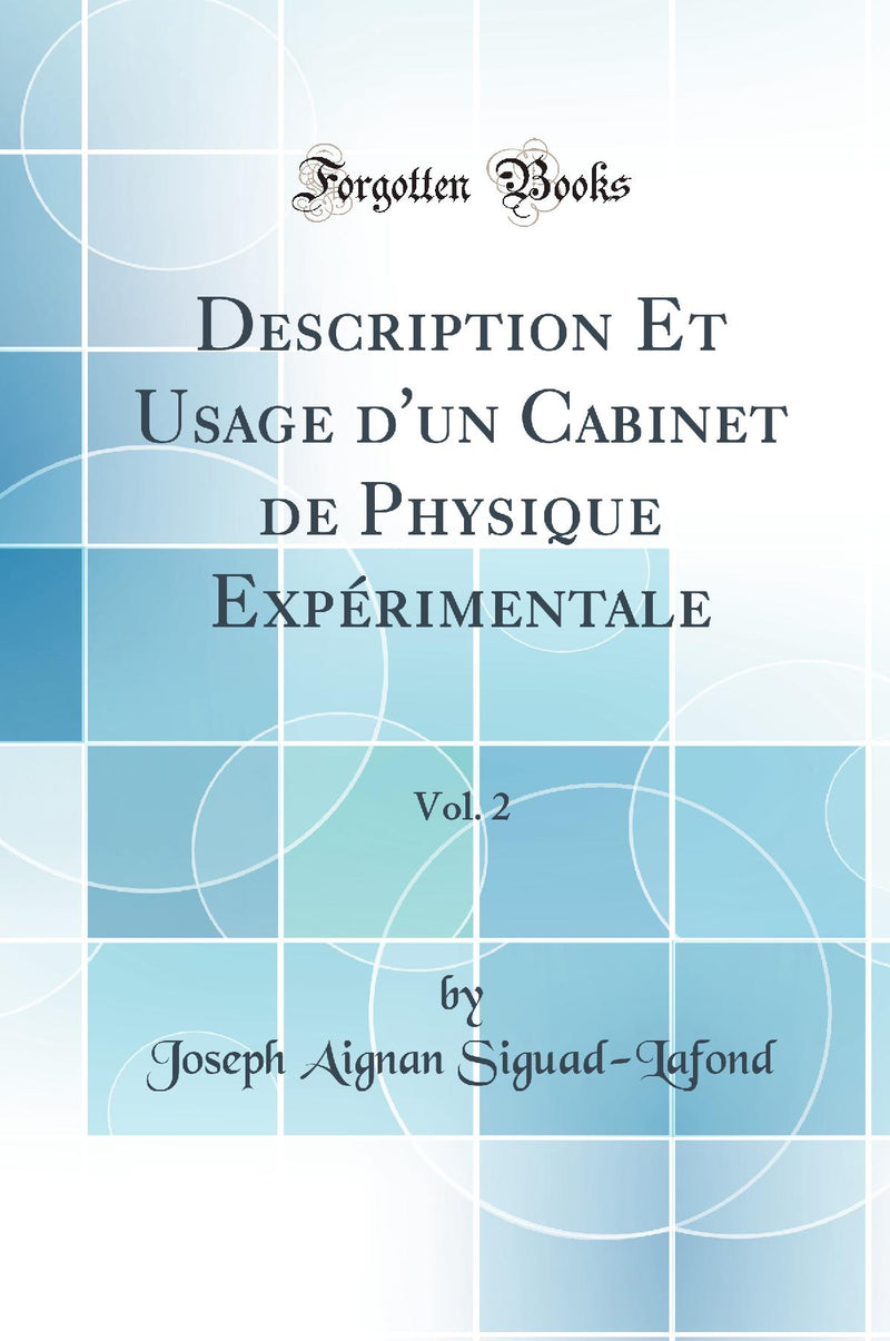 Description Et Usage d''un Cabinet de Physique Expérimentale, Vol. 2 (Classic Reprint)