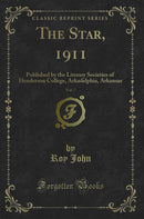 The Star, 1911, Vol. 7: Published by the Literary Societies of Henderson College, Arkadelphia, Arkansas (Classic Reprint)