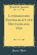 Literarisches Zentralblatt für Deutschland, 1870 (Classic Reprint)