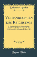 Verhandlungen des Reichstags, Vol. 355: I. Wahlperiode 1920; Stenographische Berichte von der 213. Sißung am 18. Mai 1922 bis zur 235. Sißung am 24. Juni 1922 (Classic Reprint)