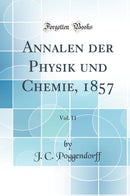 Annalen der Physik und Chemie, 1857, Vol. 11 (Classic Reprint)