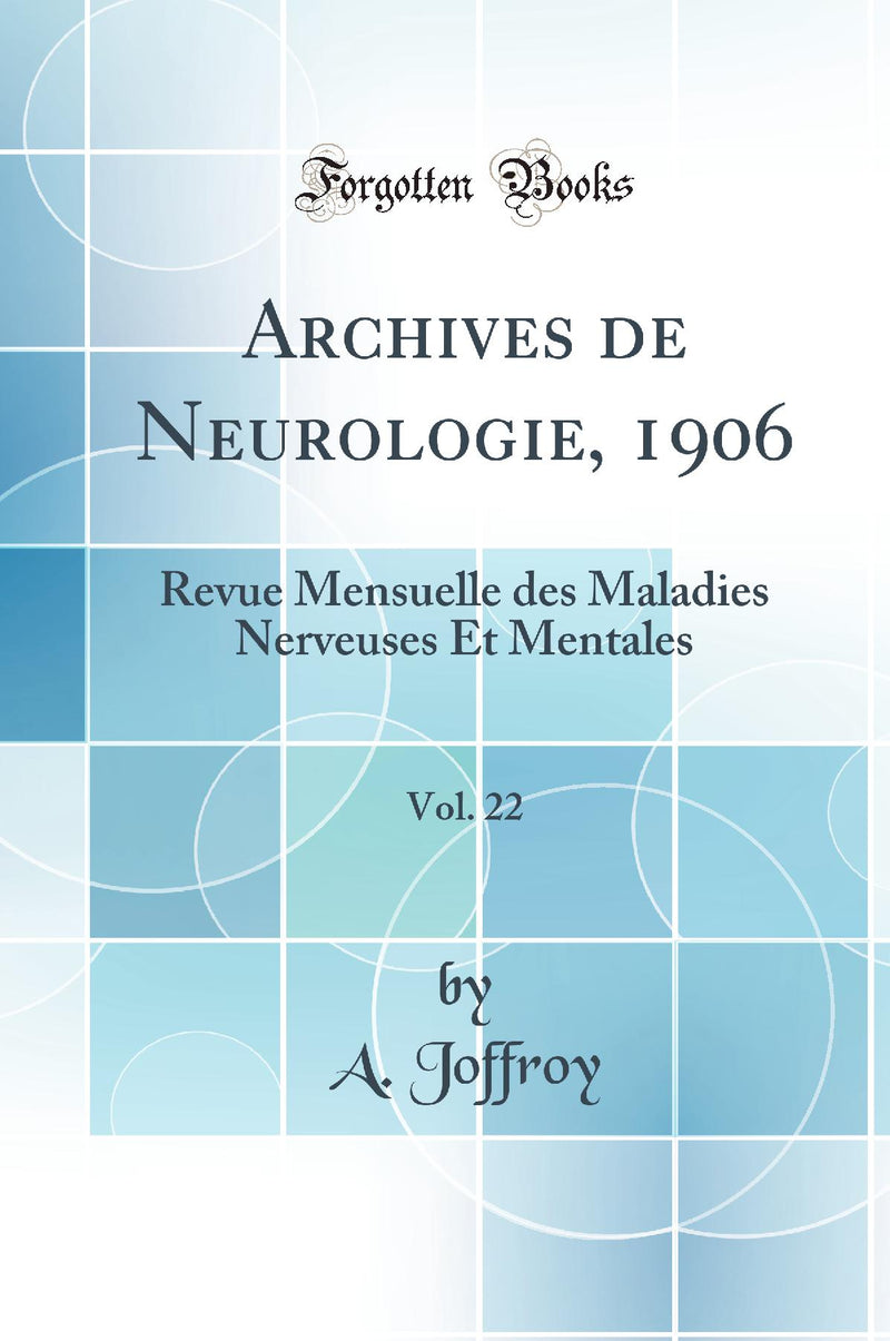 Archives de Neurologie, 1906, Vol. 22: Revue Mensuelle des Maladies Nerveuses Et Mentales (Classic Reprint)
