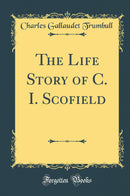 The Life Story of C. I. Scofield (Classic Reprint)