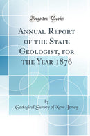 Annual Report of the State Geologist, for the Year 1876 (Classic Reprint)