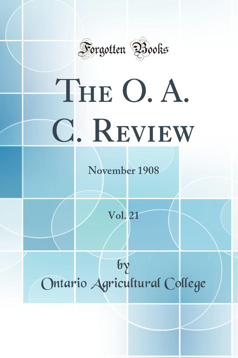 The O. A. C. Review, Vol. 21: November 1908 (Classic Reprint)
