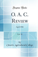 O. A. C. Review, Vol. 18: April 1906 (Classic Reprint)