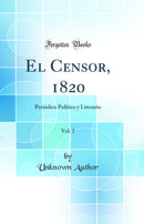 El Censor, 1820, Vol. 1: Periódico Político y Literario (Classic Reprint)