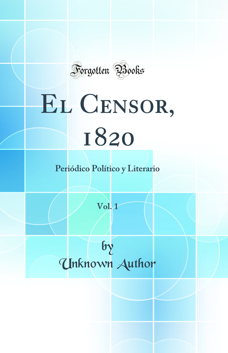 El Censor, 1820, Vol. 1: Periódico Político y Literario (Classic Reprint)