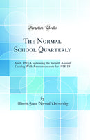 The Normal School Quarterly: April, 1918; Containing the Sixtieth Annual Catalog With Announcements for 1918-19 (Classic Reprint)