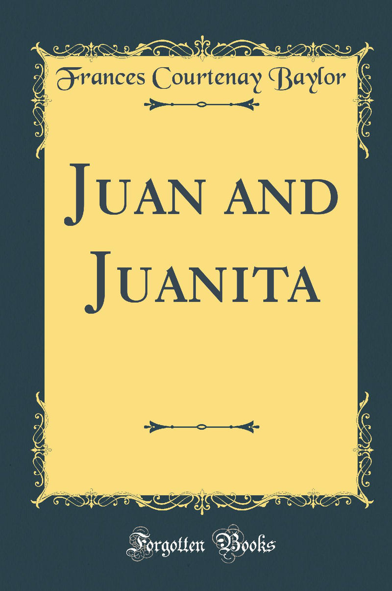Juan and Juanita (Classic Reprint)