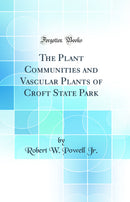 The Plant Communities and Vascular Plants of Croft State Park (Classic Reprint)