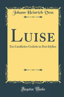 Luise: Ein Ländliches Gedicht in Drei Idyllen (Classic Reprint)