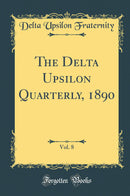 The Delta Upsilon Quarterly, 1890, Vol. 8 (Classic Reprint)