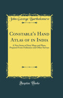 Constable''s Hand Atlas of in India: A New Series of Sixty Maps and Plans, Prepared From Ordinance and Other Surveys (Classic Reprint)