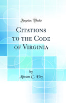 Citations to the Code of Virginia (Classic Reprint)