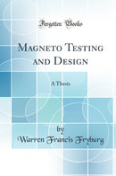 Magneto Testing and Design: A Thesis (Classic Reprint)