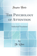 The Psychology of Attention: Authorised Translation (Classic Reprint)