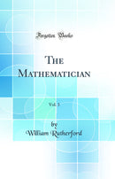 The Mathematician, Vol. 3 (Classic Reprint)