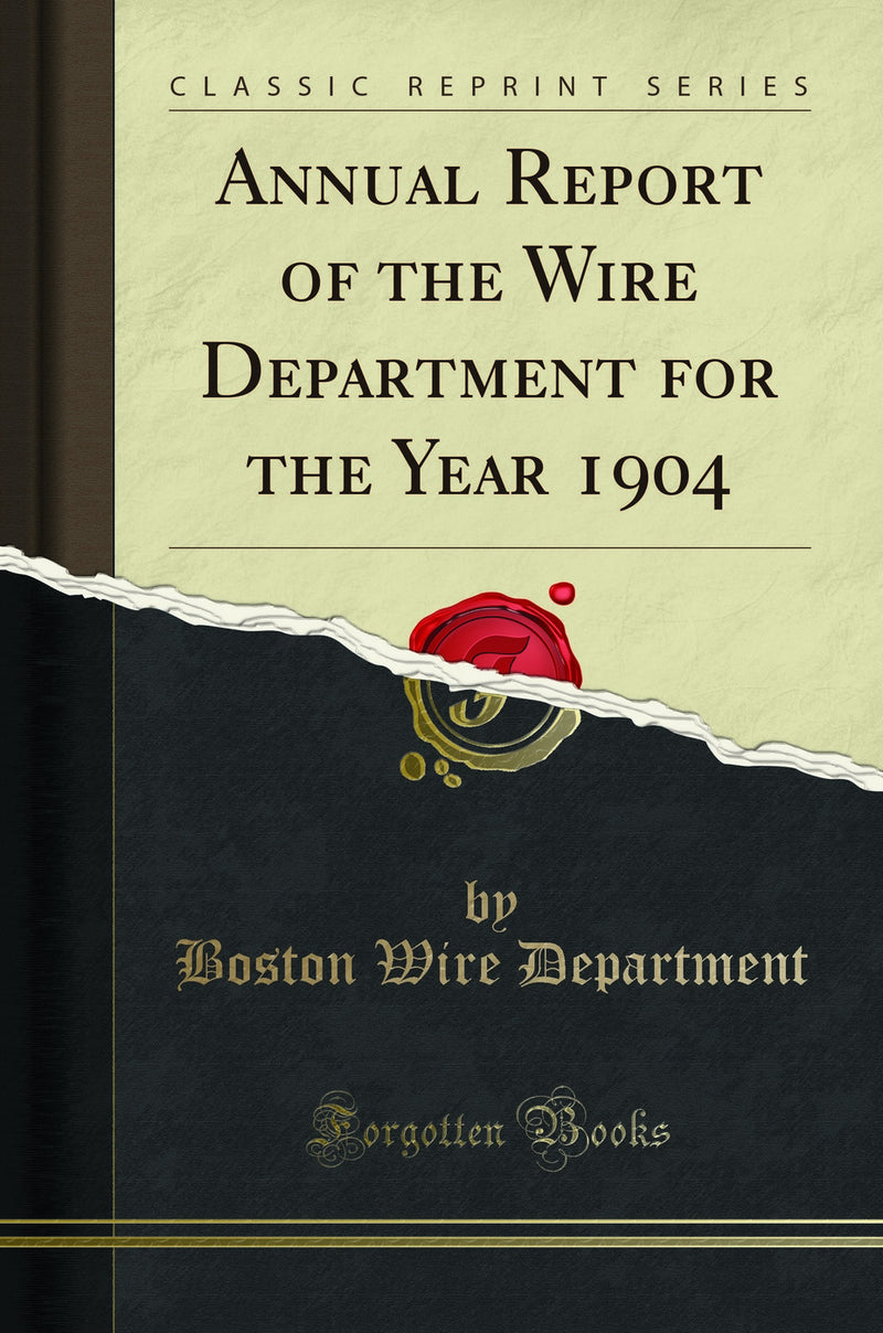 Annual Report of the Wire Department for the Year 1904 (Classic Reprint)