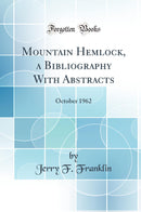 Mountain Hemlock, a Bibliography With Abstracts: October 1962 (Classic Reprint)