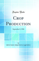 Crop Production: September 9, 1960 (Classic Reprint)