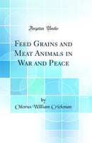 Feed Grains and Meat Animals in War and Peace (Classic Reprint)