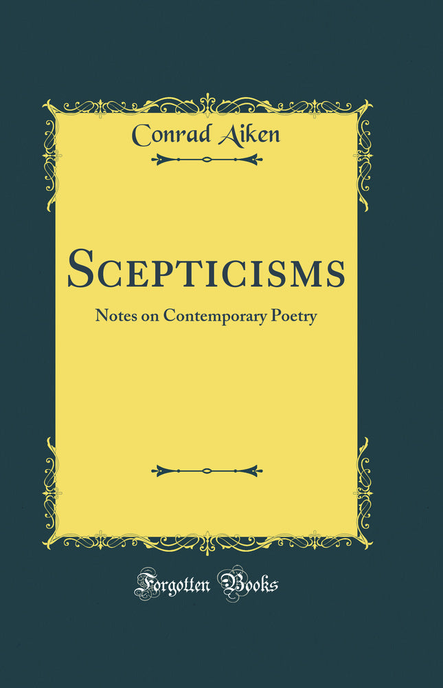 Scepticisms: Notes on Contemporary Poetry (Classic Reprint)
