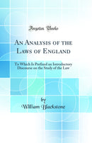 An Analysis of the Laws of England: To Which Is Prefixed an Introductory Discourse on the Study of the Law (Classic Reprint)