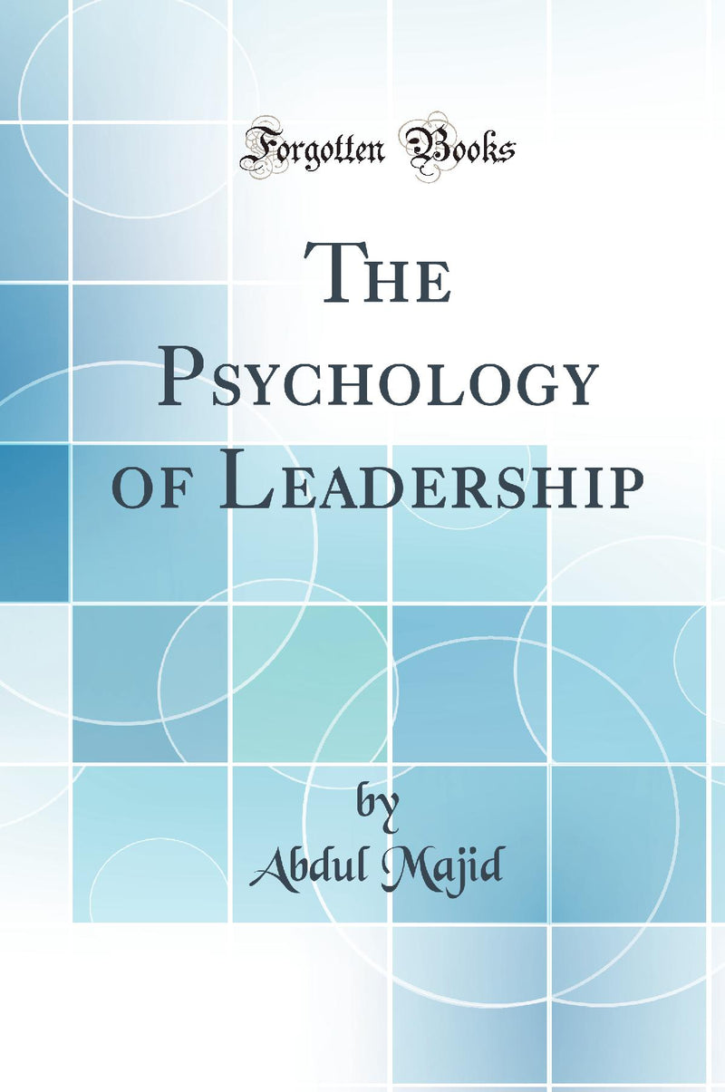 The Psychology of Leadership (Classic Reprint)