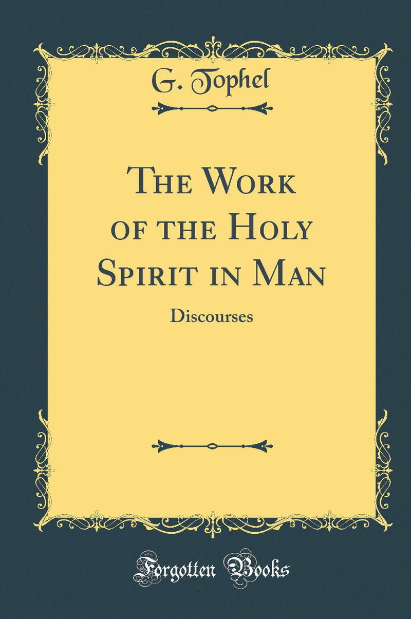The Work of the Holy Spirit in Man: Discourses (Classic Reprint)